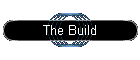 The Build